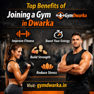 Benefits of Joining a Gym in Dwarka (2026)